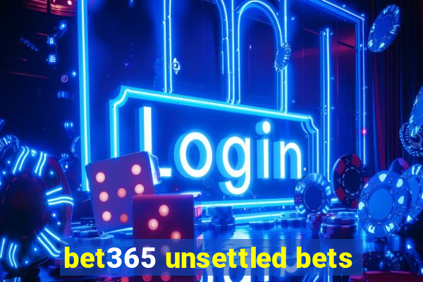 bet365 unsettled bets